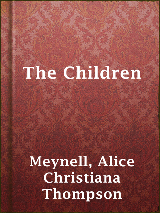 Alice Christiana Thompson Meynell创作的The Children作品的详细信息 - 可供借阅